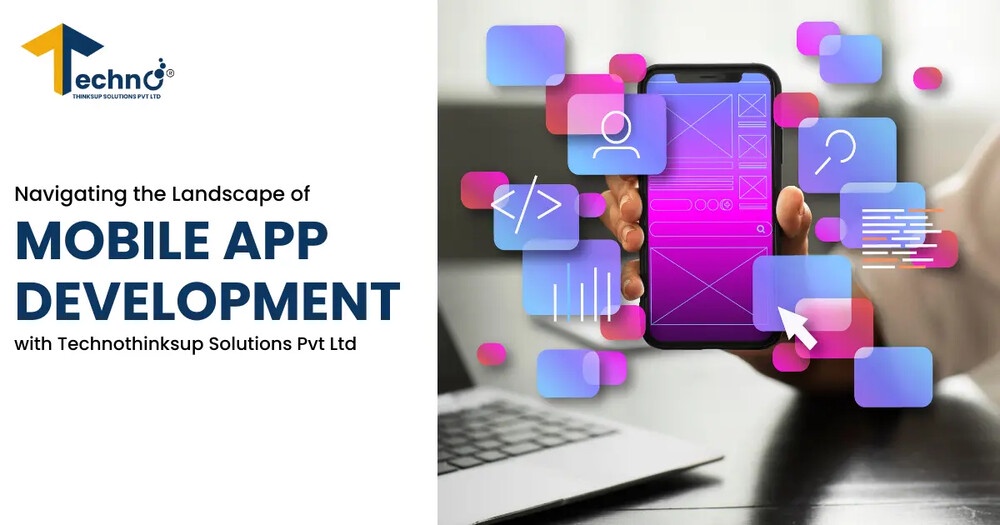 “ Navigating the Landscape of Mobile App Development with Technothinksup Solutions Pvt Ltd”