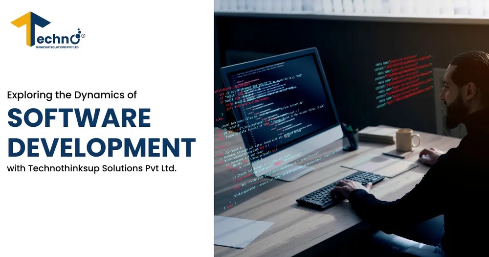 “ Exploring the Dynamics of Software Development with Technothinksup Solutions Pvt Ltd.”