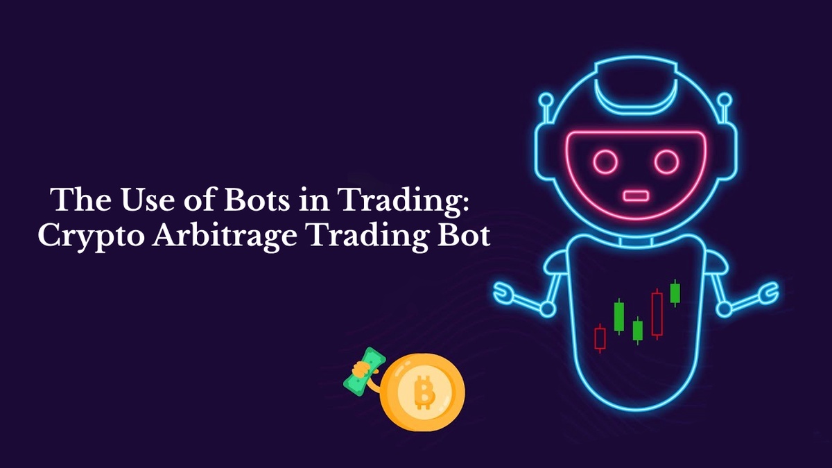 The Use of Bots in Trading: Crypto Arbitrage Trading Bot