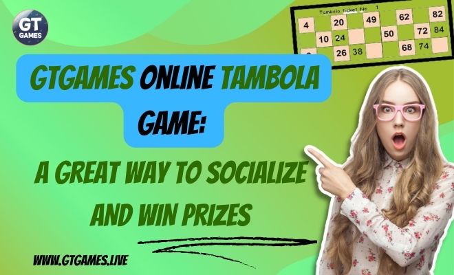 GTGAMES Online Tambola Game: A Great Way to Socialize and Win Prizes