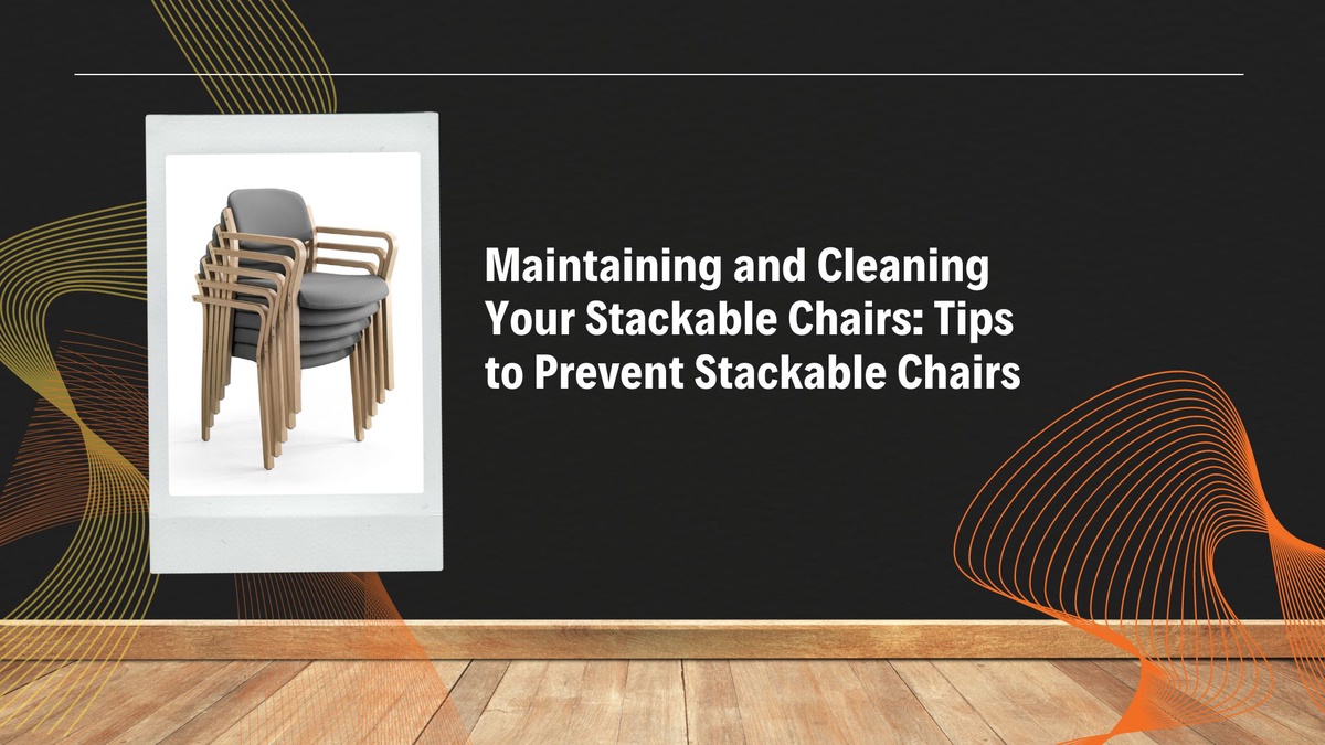 Maintaining and Cleaning Your Stackable Chairs: Tips to Prevent Stackable Chairs from Damage