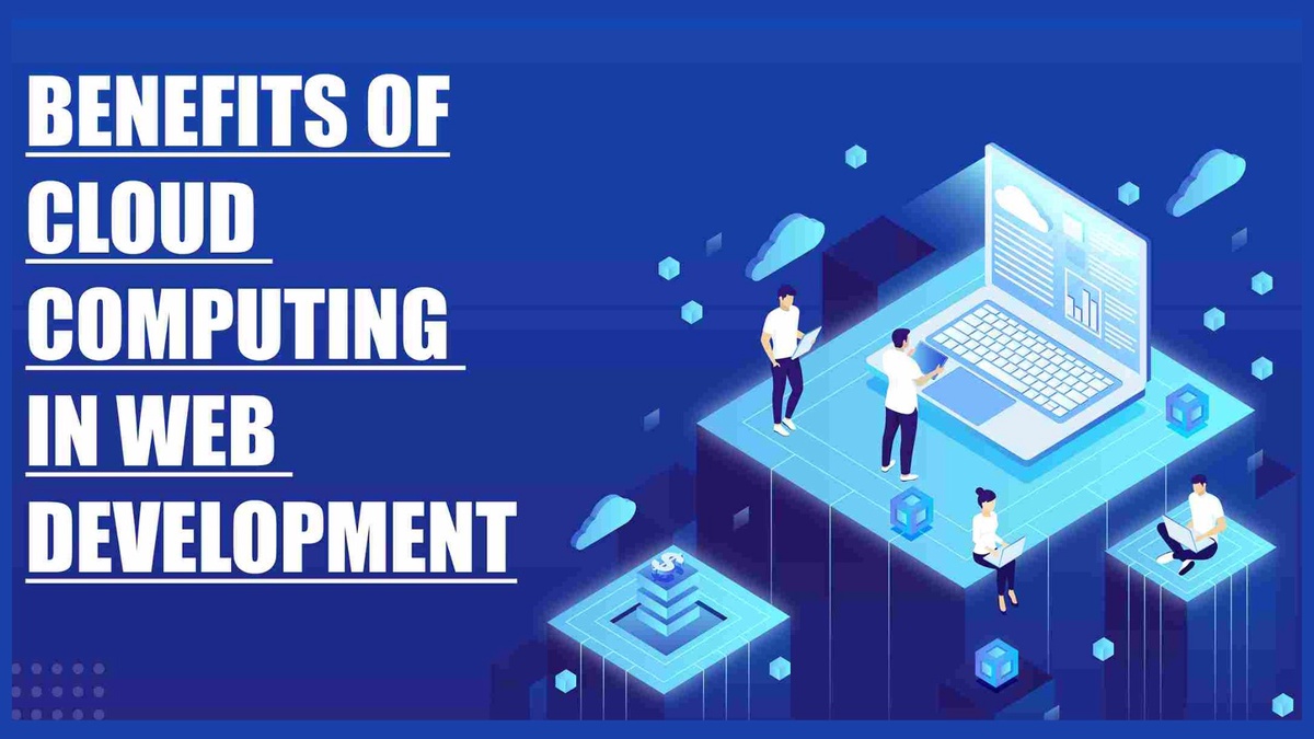 The Benefits of Cloud Hosting for Website Development