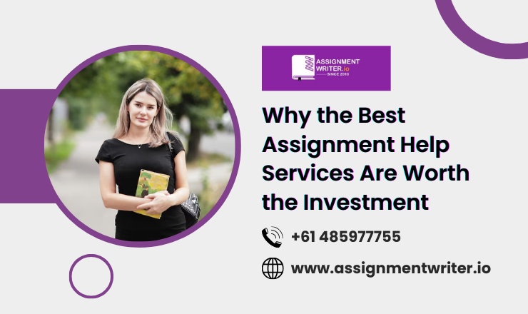 Why the Best Assignment Help Services Are Worth the Investment
