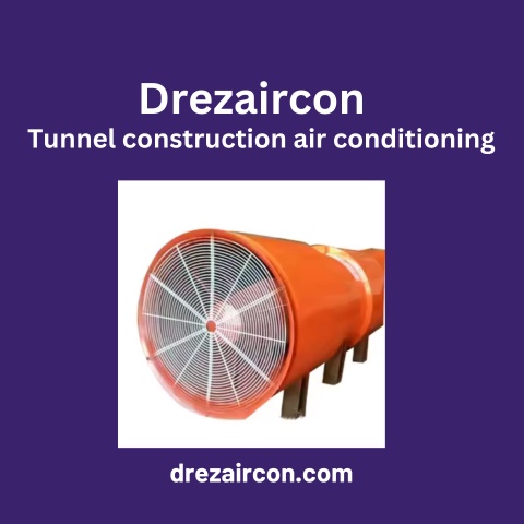 Guide to Tunnel Construction Air Conditioning: Ensuring Comfort and Efficiency