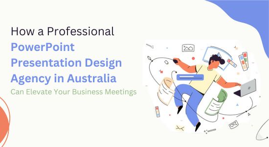 How a Professional PowerPoint Presentation Design Agency in Australia Can Elevate Your Business Meetings