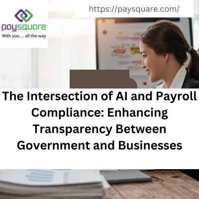 The Intersection of AI and Payroll Compliance: Enhancing Transparency Between Government and Businesses