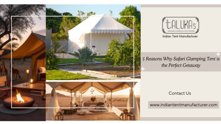 5 Reasons Why Safari Glamping Tent is the Perfect Getaway