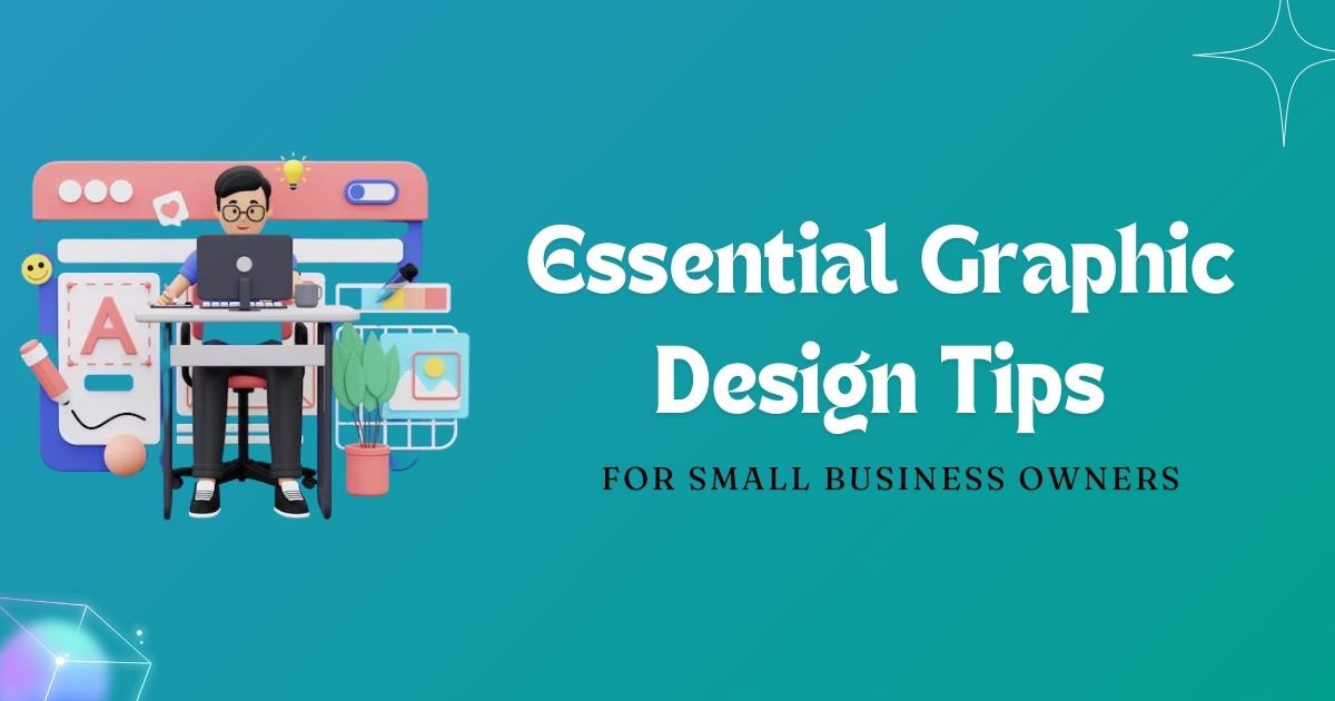 Essential Graphic Design Tips for Small Business Owners