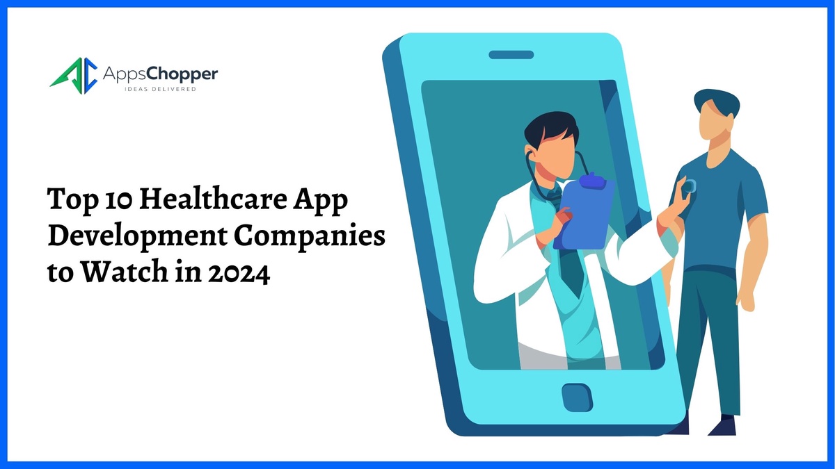 Top 10 Healthcare App Development Companies to Watch in 2024
