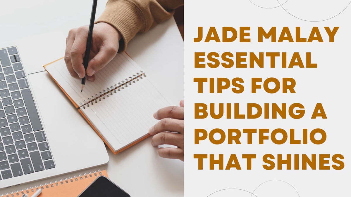 Jade Malay Essential Tips for Building a Portfolio That Shines