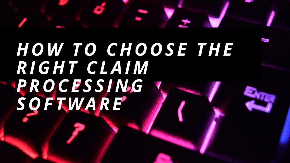 How to Choose The Right Claim Processing Software