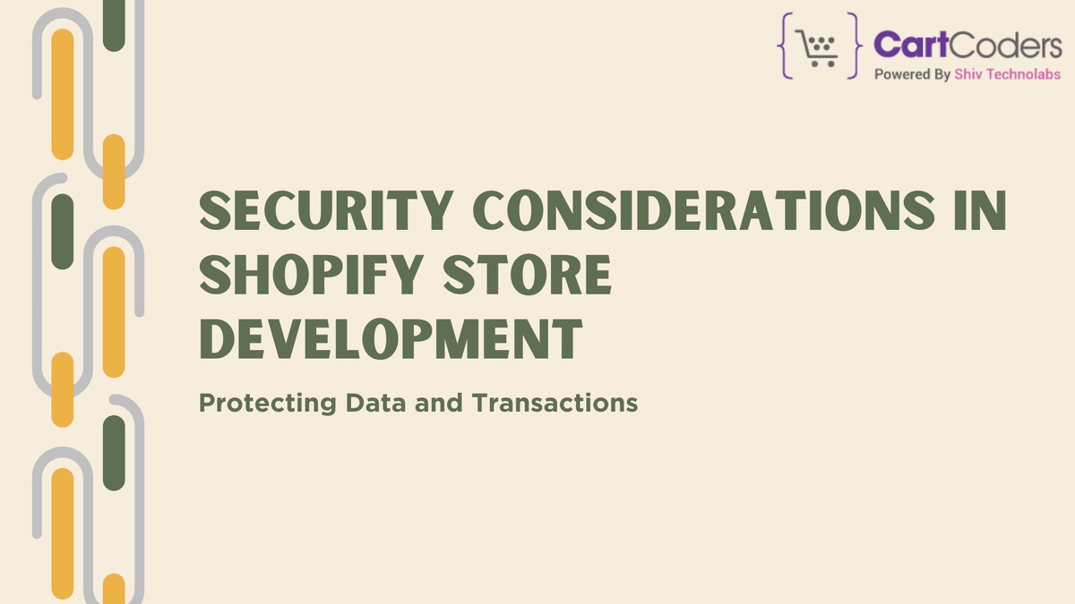 Security Considerations in Shopify Store Development: Protecting Data and Transactions