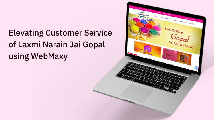 Elevating Customer Service of Laxmi Narain Jai Gopal using WebMaxy