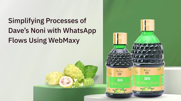 Simplifying Processes of Dave’s Noni with WhatsApp Flows Using WebMaxy