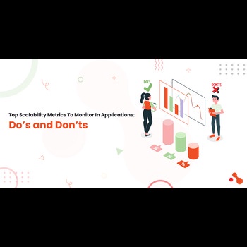 Top Scalability Metrics To Monitor In Applications: Do’s and Don’ts