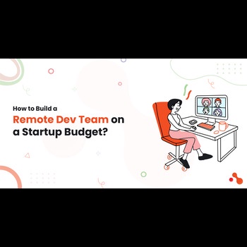 How to Build a Remote Dev Team on a Startup Budget?