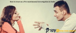 How to trust on a Pre-matrimonial investigation in India.