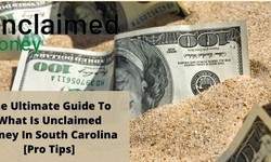 The Ultimate Guide To What Is Unclaimed Money In South Carolina [Pro Tips]