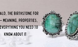Emerald, The Birthstone for May – Meaning, Properties, and Everything you need to know about it