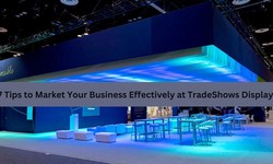 7 Tips to Market Your Business Effectively at TradeShows Display