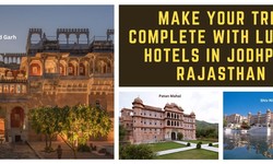 Make Your Trip Complete With Luxury Hotels in Jodhpur, Rajasthan