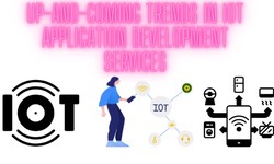 Up-and-Coming Trends in IoT Application Development Services