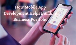 How Mobile App Development Helps Building Business Portfolio
