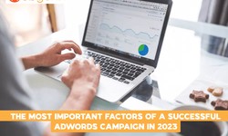 The Most Important Factors of a Successful AdWords Campaign in 2023