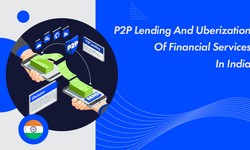 P2P Lending And Uberization Of Financial Services in India