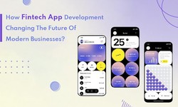 How Fintech App Development Changing The Future Of Modern Businesses?