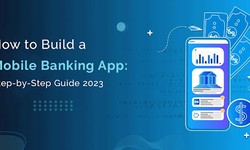 How to Build a Mobile Banking App: Step-by-Step Guide 2023