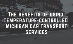 The benefits of using temperature-controlled Michigan car transport services