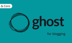 Ghost CMS: Pros and Cons for Your Blogging Journey