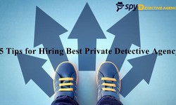 5 Tips for Hiring The Best Private Detective Agency