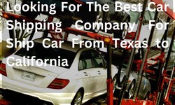 Looking For The Best Car Shipping Company For Ship Car From Texas to California
