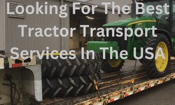 Looking For The Best Tractor Transport Services In The USA