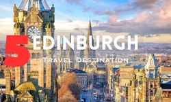 5 Popular Travel Destinations in Edinburgh for Students