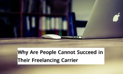 Why Are People Cannot Succeed in Their Freelancing Carrier