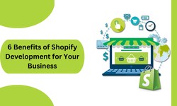 6 Benefits of Shopify Development for Your Business