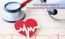 Heart-Healthy Habits to Incorporate Into Your Daily Routine