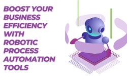 Boost Your Business Efficiency with Robotic Process Automation Tools