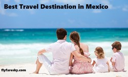 What are the Best Travel Destination in Mexico?