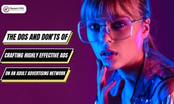 The Dos and Don'ts of Crafting Highly Effective Ads on an Adult Advertising Network