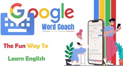 Google Word Coach: The Fun Way To Learn English