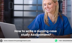 How to Write A Nursing Case Study Assignment?