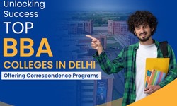 Unlocking Success: Top BBA Colleges in Delhi Offering Correspondence Programs