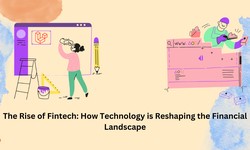 The Rise of Fintech: How Technology is Reshaping the Financial Landscape