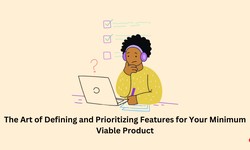 The art of defining and prioritizing features for your Minimum Viable Product
