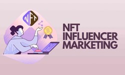 NFT Influencer Marketing Agencies: Connecting Creators and Influencers in the Digital Art World