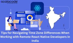 Tips for Navigating Time Zone Differences When Working with Remote React Native Developers in India